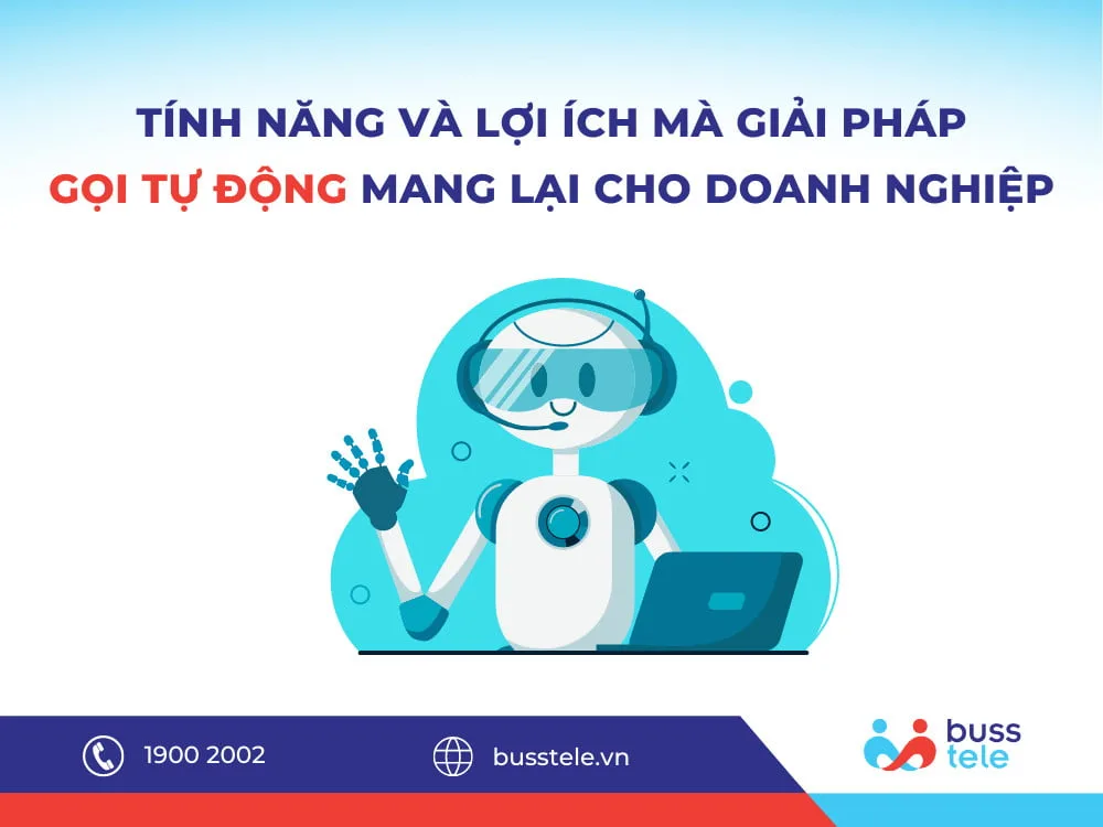 Tính năng và lợi ích mà giải pháp gọi tự động mang lại cho Doanh nghiệp