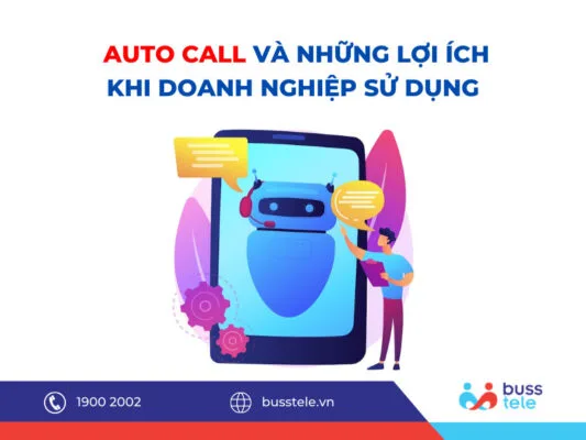 Phần mềm Auto Call - Cuộc gọi tự động & những lợi ích mang lại cho doanh nghiệp