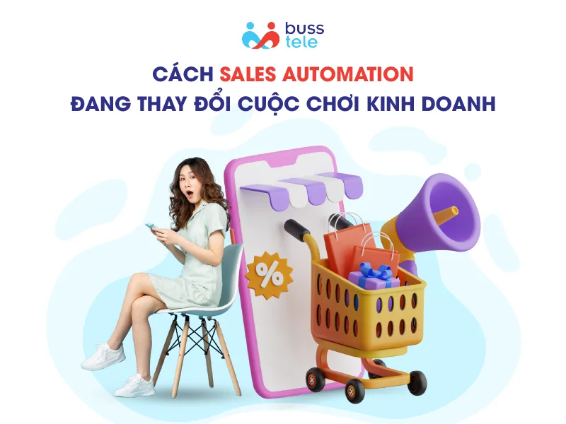 Cách Sales Automation đang thay đổ cuộc chơi kinh doanh