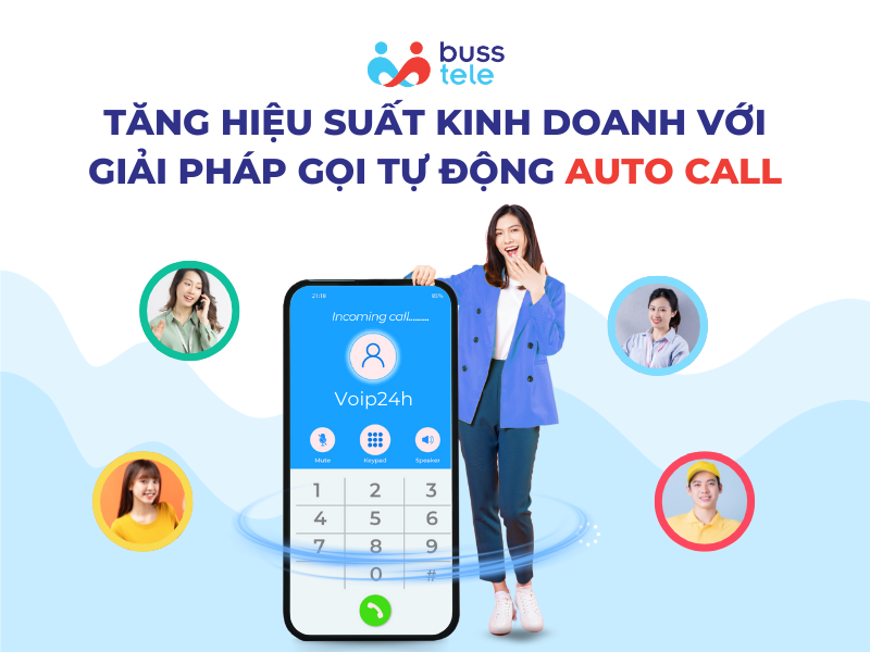 Tăng hiệu suất kinh doanh với giải pháp gọi tự động Auto Call