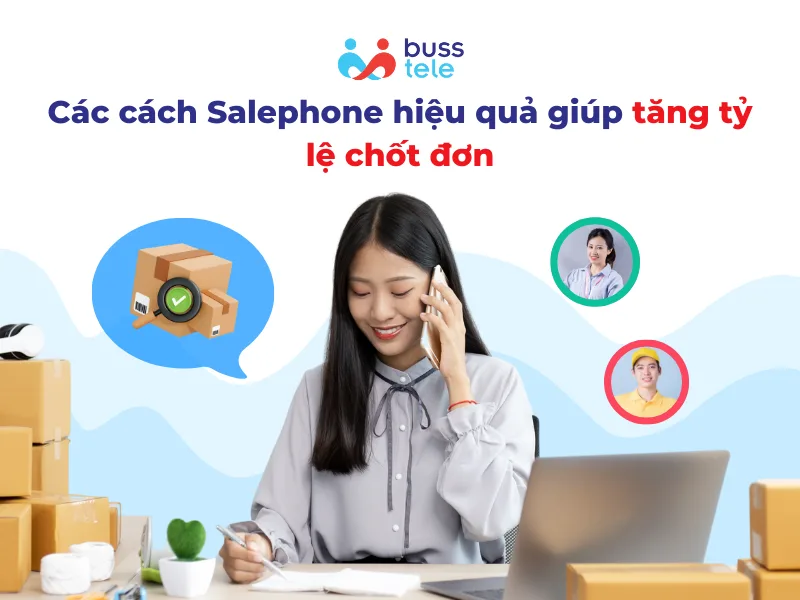 Các cách Salephone hiệu quả giúp tăng tỷ lệ chốt đơn