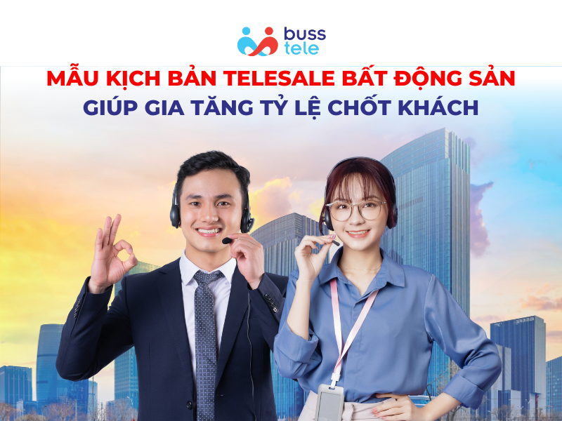 Mẫu kịch bản telesale bất động sản giúp gia tăng tỷ lệ chốt khách