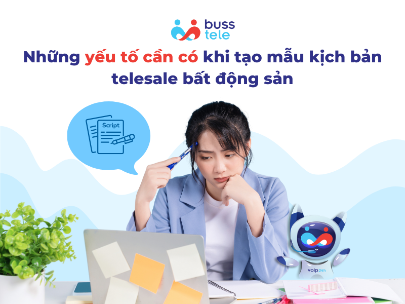 Những yếu tố cần có khi tạo mẫu kịch bản telesale bất động sản