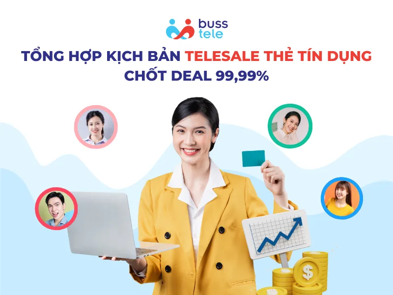 Tổng hợp kịch bản telesale thẻ tín dụng chốt deal 99,99%