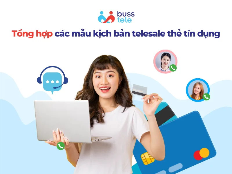 Tổng hợp các mẫu kịch bản telesale thẻ tín dụng