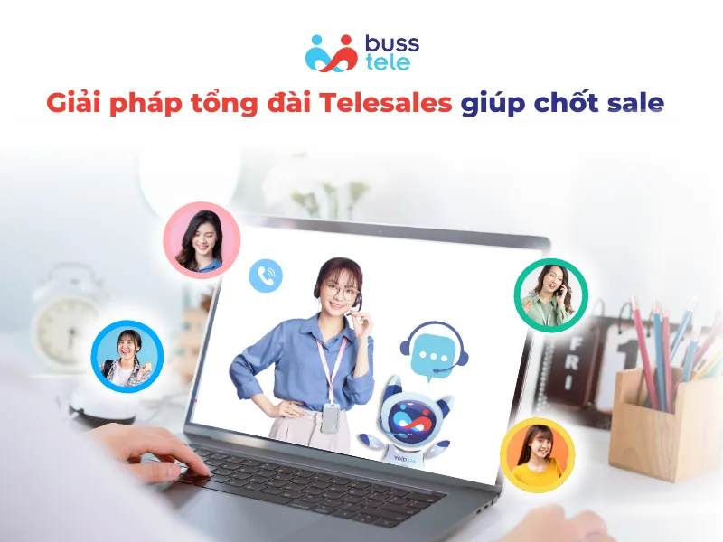 Giải pháp tổng đài Telesales giúp chốt sale hiệu quả vượt trội