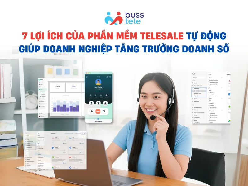 7 lợi ích của phần mềm telesale tự động