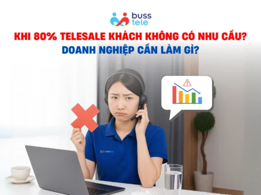 KHI 80% TELESALE KHÁCH KHÔNG CÓ NHU CẦU_ DOANH NGHIỆP CẦN LÀM GÌ