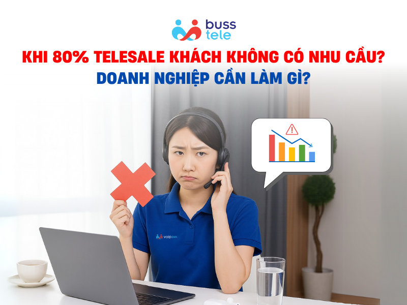 KHI 80% TELESALE KHÁCH KHÔNG CÓ NHU CẦU_ DOANH NGHIỆP CẦN LÀM GÌ