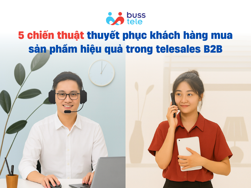 5 chiến thuật thuyết phục khách hàng mua sản phẩm hiệu quả trong telesales B2B