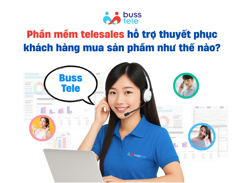 Phần mềm telesales hỗ trợ thuyết phục khách hàng mua sản phẩm như thế nào?
